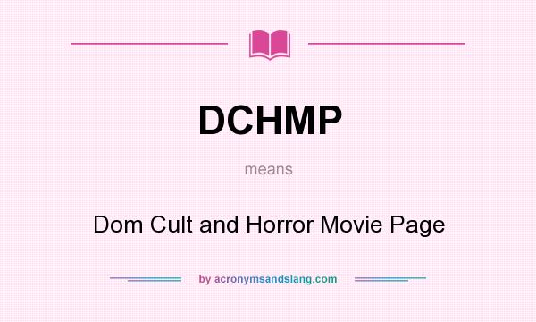 What does DCHMP mean? It stands for Dom Cult and Horror Movie Page