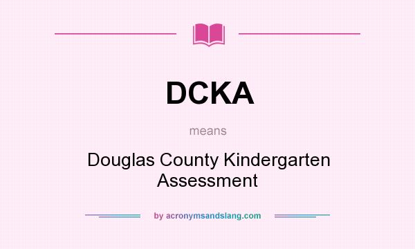What does DCKA mean? It stands for Douglas County Kindergarten Assessment