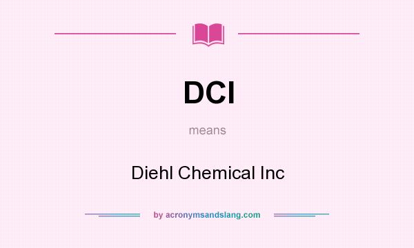 What does DCI mean? It stands for Diehl Chemical Inc