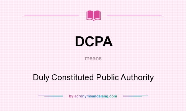 What does DCPA mean? It stands for Duly Constituted Public Authority