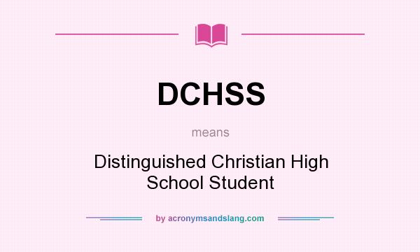 What does DCHSS mean? It stands for Distinguished Christian High School Student