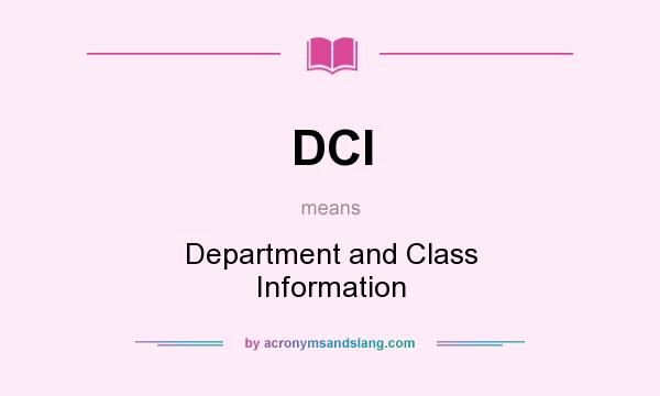 What does DCI mean? It stands for Department and Class Information