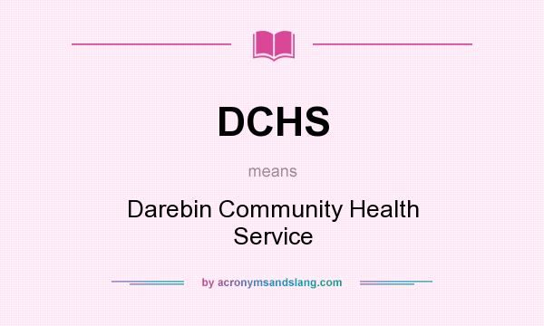 What does DCHS mean? It stands for Darebin Community Health Service
