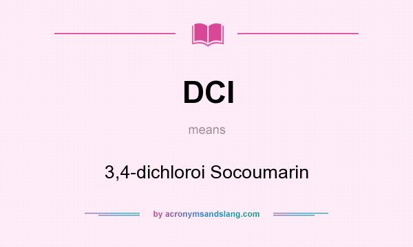 What does DCI mean? It stands for 3,4-dichloroi Socoumarin