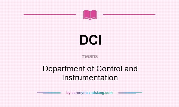 What does DCI mean? It stands for Department of Control and Instrumentation