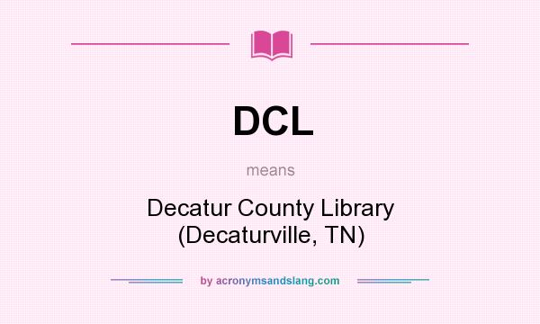 What does DCL mean? It stands for Decatur County Library (Decaturville, TN)