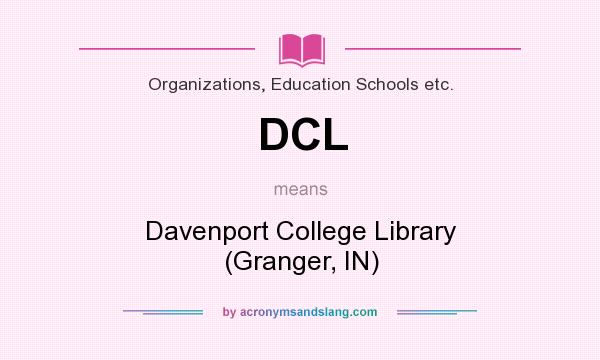 What does DCL mean? It stands for Davenport College Library (Granger, IN)