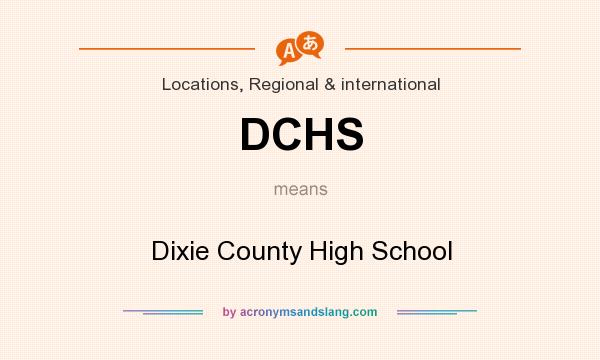 What does DCHS mean? It stands for Dixie County High School