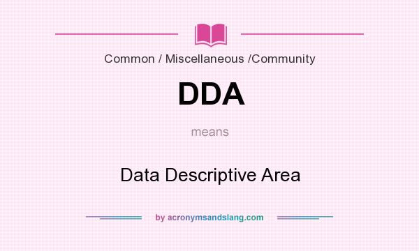 What does DDA mean? It stands for Data Descriptive Area
