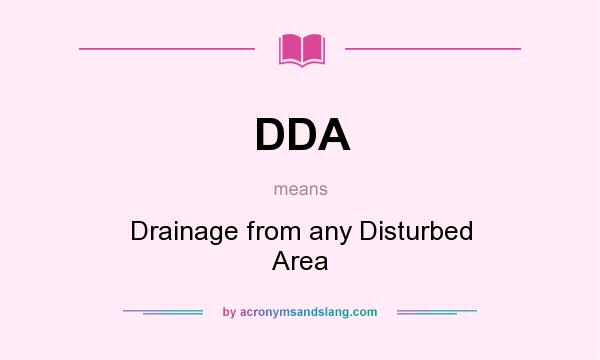What does DDA mean? It stands for Drainage from any Disturbed Area