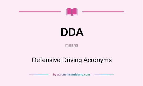 What does DDA mean? It stands for Defensive Driving Acronyms