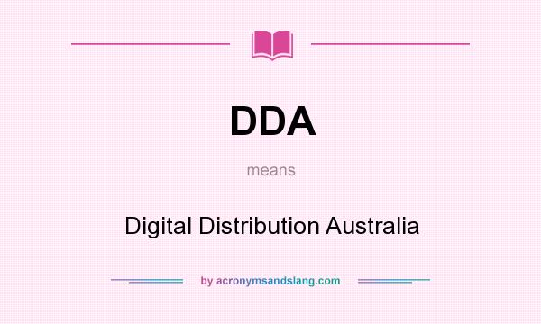 What does DDA mean? It stands for Digital Distribution Australia