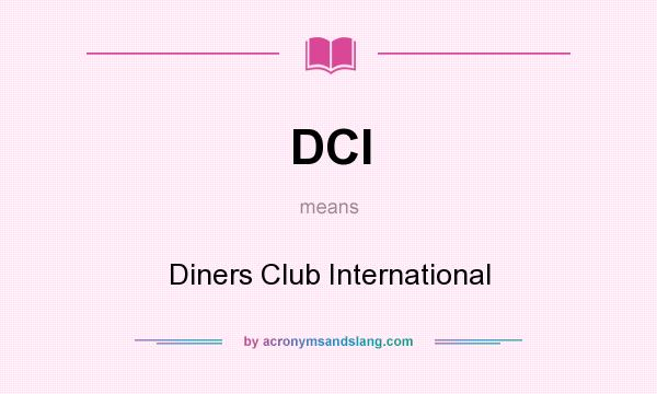 What does DCI mean? It stands for Diners Club International