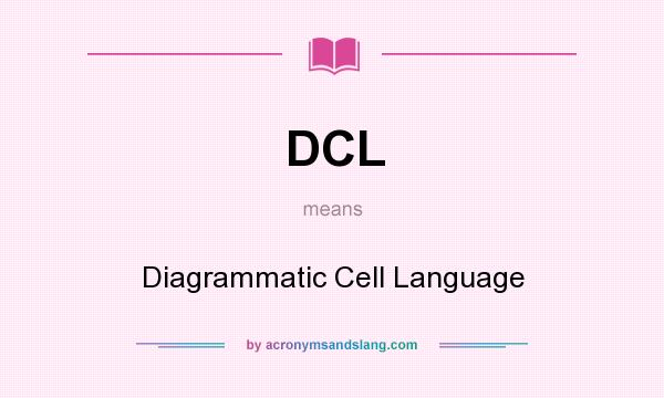 What does DCL mean? It stands for Diagrammatic Cell Language