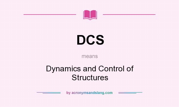 What does DCS mean? It stands for Dynamics and Control of Structures
