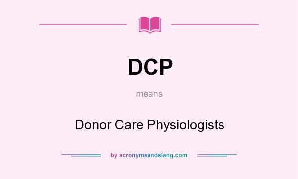 What does DCP mean? It stands for Donor Care Physiologists