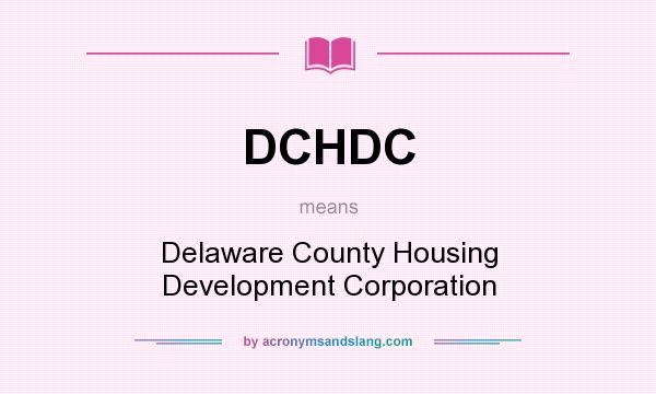 What does DCHDC mean? It stands for Delaware County Housing Development Corporation