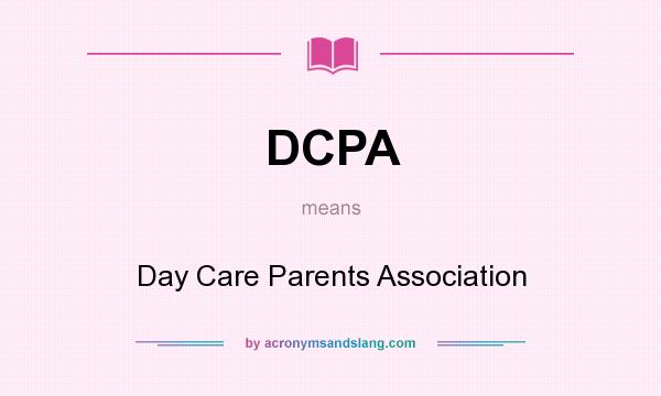 What does DCPA mean? It stands for Day Care Parents Association