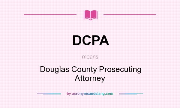 What does DCPA mean? It stands for Douglas County Prosecuting Attorney