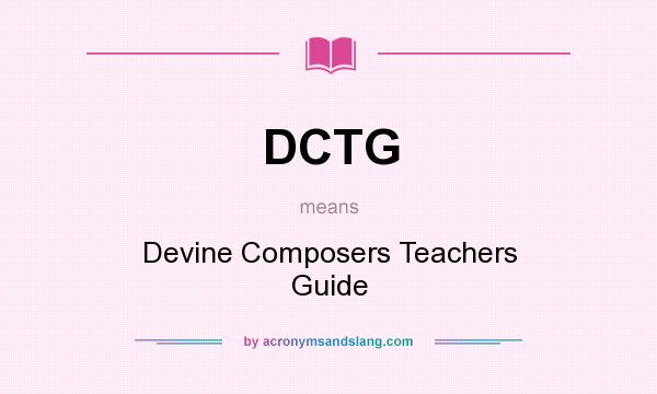 What does DCTG mean? It stands for Devine Composers Teachers Guide