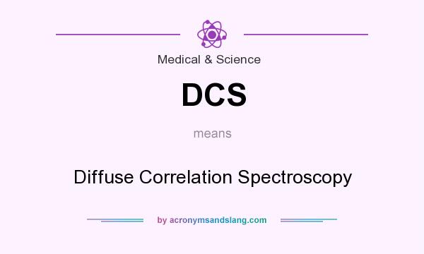 What does DCS mean? It stands for Diffuse Correlation Spectroscopy
