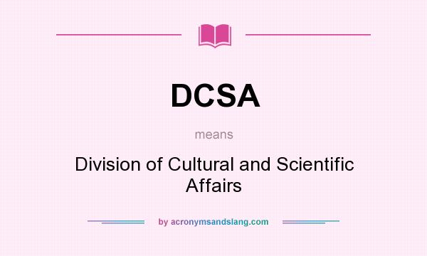 What does DCSA mean? It stands for Division of Cultural and Scientific Affairs