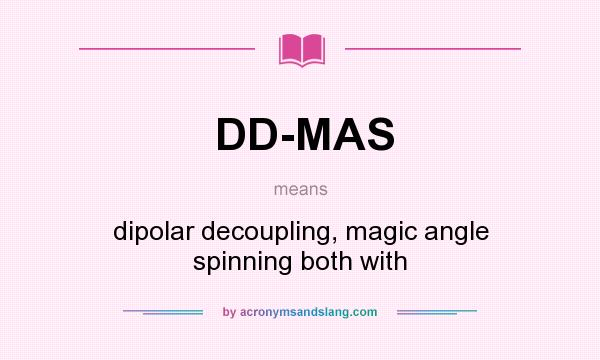 What does DD-MAS mean? It stands for dipolar decoupling, magic angle spinning both with