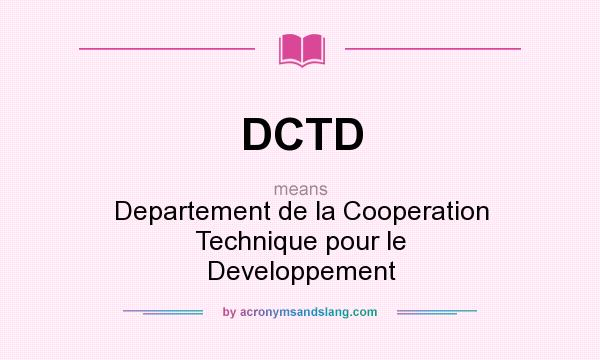 What does DCTD mean? It stands for Departement de la Cooperation Technique pour le Developpement