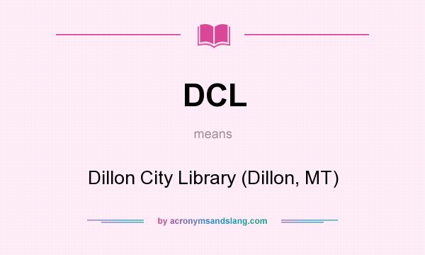 What does DCL mean? It stands for Dillon City Library (Dillon, MT)