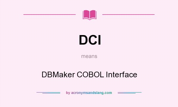 What does DCI mean? It stands for DBMaker COBOL Interface