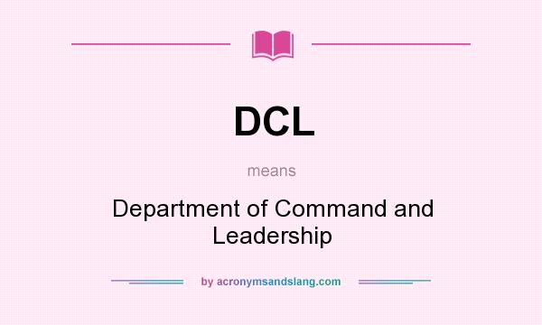 What does DCL mean? It stands for Department of Command and Leadership