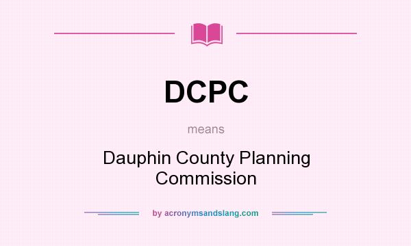 What does DCPC mean? It stands for Dauphin County Planning Commission