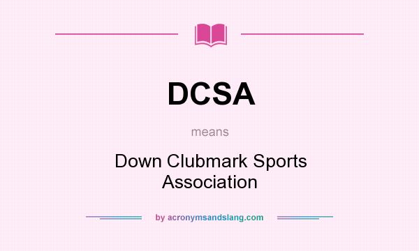 What does DCSA mean? It stands for Down Clubmark Sports Association