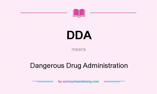 What does DDA mean? It stands for Dangerous Drug Administration