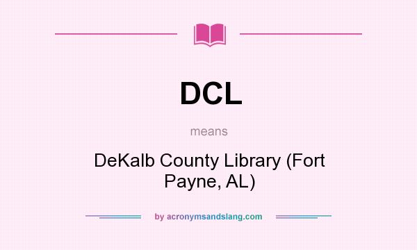 What does DCL mean? It stands for DeKalb County Library (Fort Payne, AL)