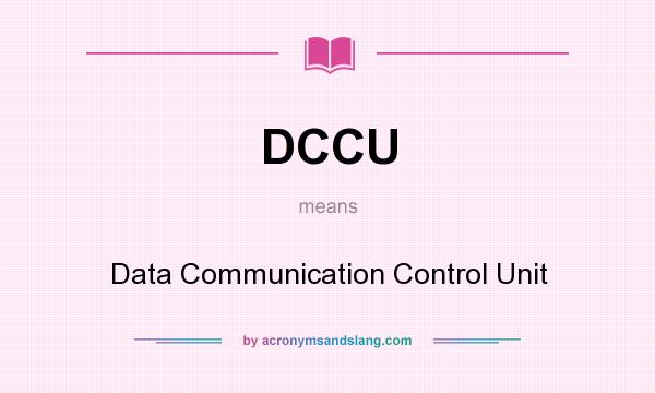 What does DCCU mean? It stands for Data Communication Control Unit