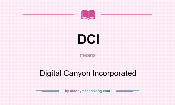 What does DCI mean? It stands for Digital Canyon Incorporated