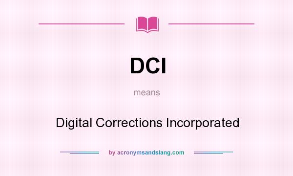 What does DCI mean? It stands for Digital Corrections Incorporated