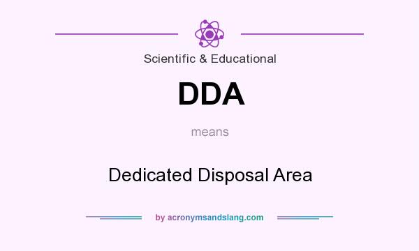 What does DDA mean? It stands for Dedicated Disposal Area