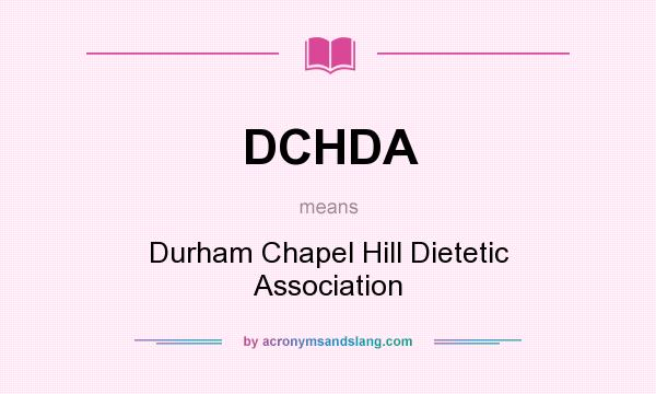 What does DCHDA mean? It stands for Durham Chapel Hill Dietetic Association