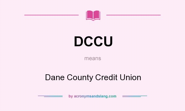 What does DCCU mean? It stands for Dane County Credit Union
