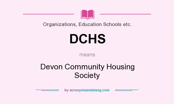 What does DCHS mean? It stands for Devon Community Housing Society