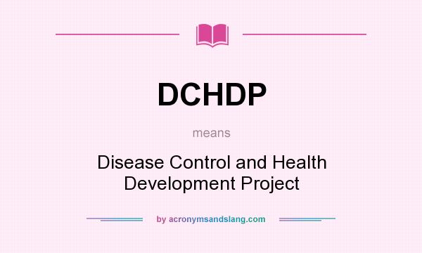 What does DCHDP mean? It stands for Disease Control and Health Development Project