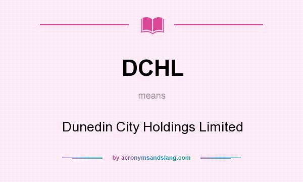 What does DCHL mean? It stands for Dunedin City Holdings Limited