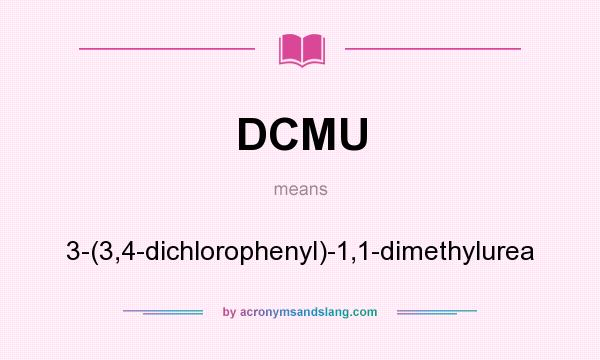 What does DCMU mean? It stands for 3-(3,4-dichlorophenyl)-1,1-dimethylurea