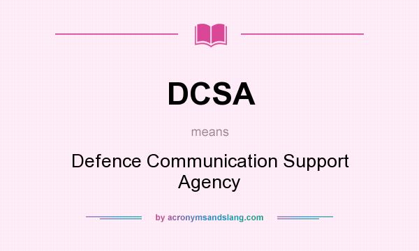 What does DCSA mean? It stands for Defence Communication Support Agency