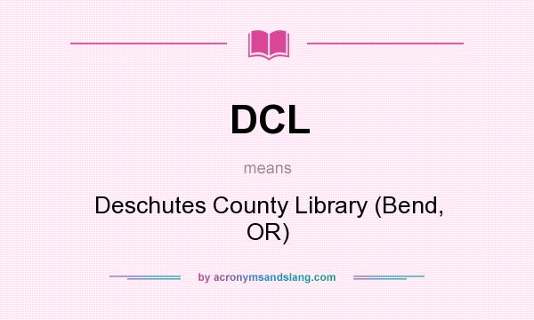 What does DCL mean? It stands for Deschutes County Library (Bend, OR)