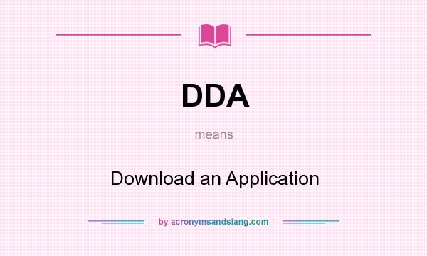 What does DDA mean? It stands for Download an Application