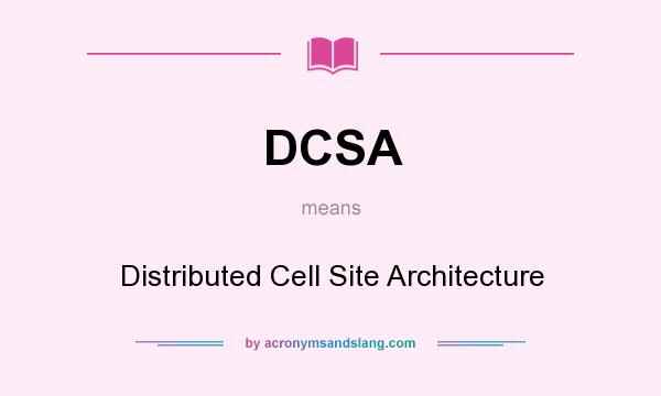 What does DCSA mean? It stands for Distributed Cell Site Architecture