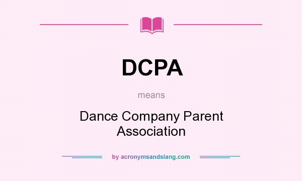 What does DCPA mean? It stands for Dance Company Parent Association